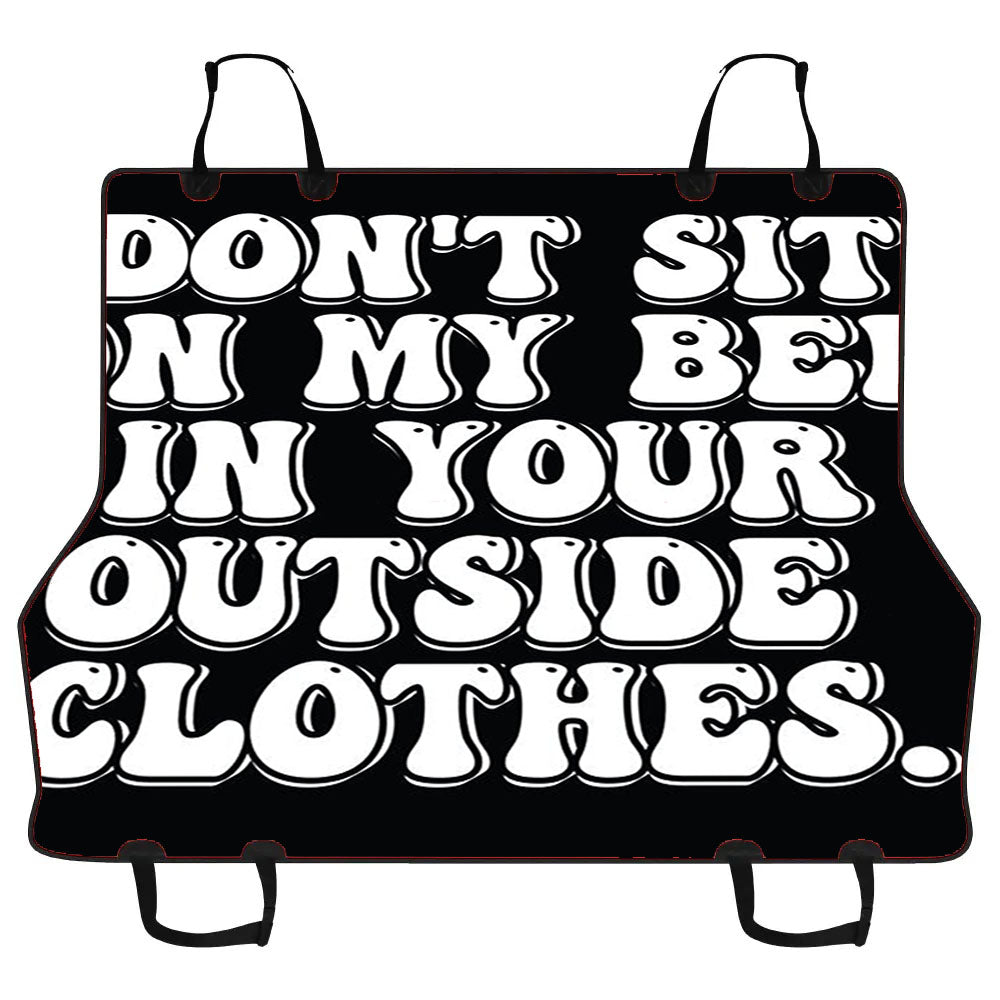 Don'T Sit On My Bed In Your Outside Clothes Car Pet Seat Cover