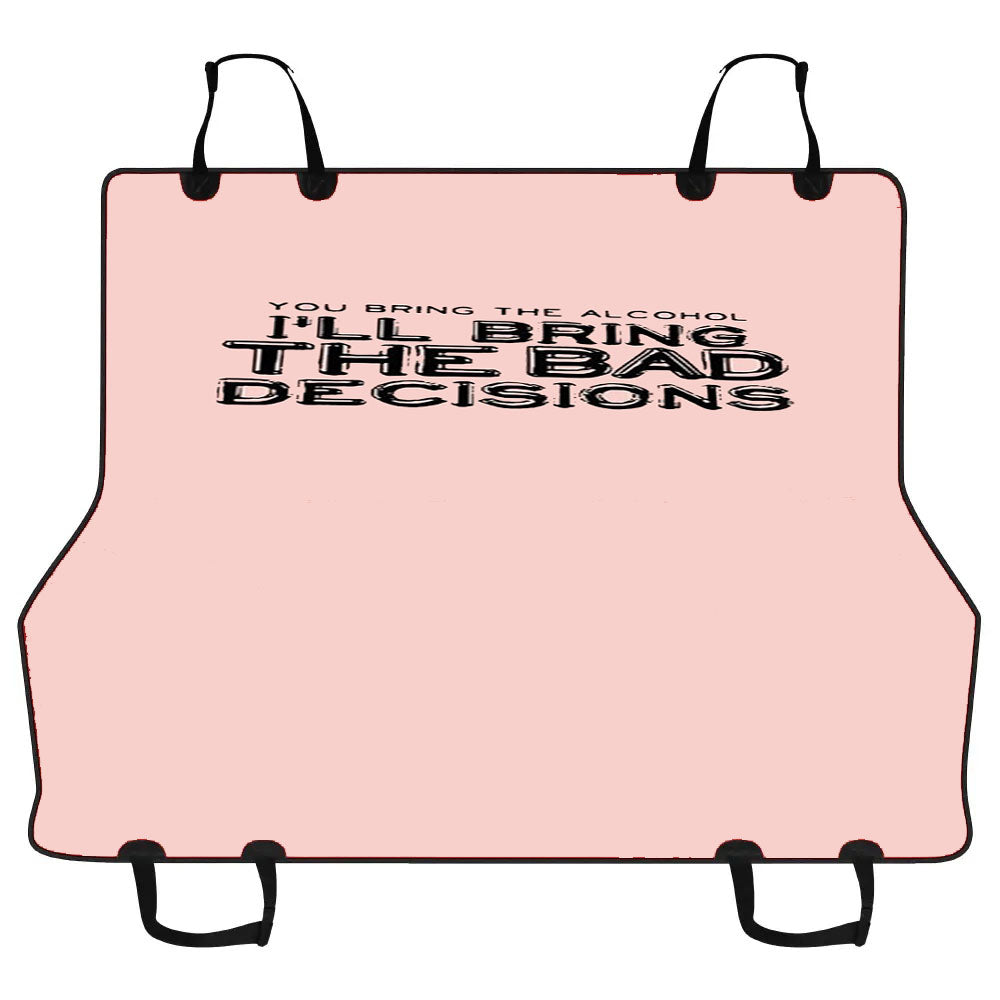 Funny Christmas Gift You Bring The Alcohol I'Ll Bring The Bad Decisions Car Pet Seat Cover