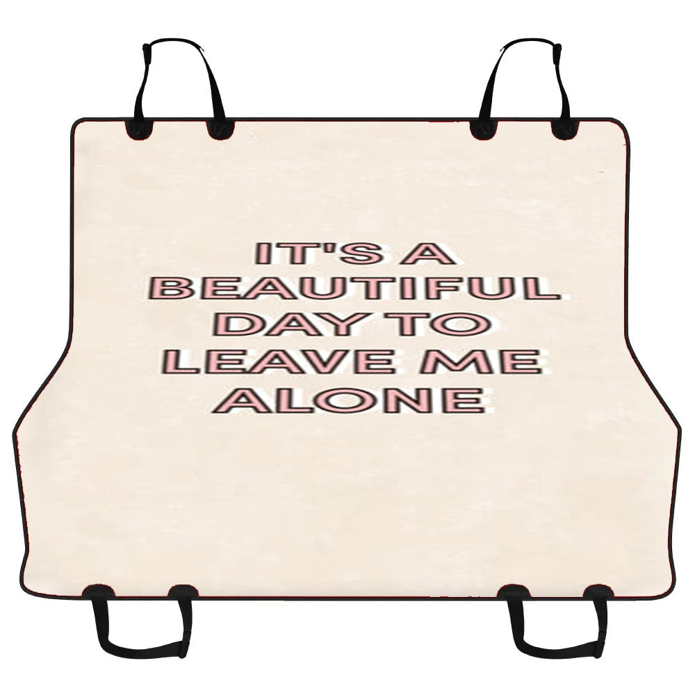 It'S A Beautiful Day To Leave Me Alone Car Pet Seat Cover
