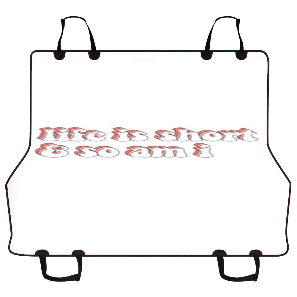 Life Is Short And So Am I Car Pet Seat Cover