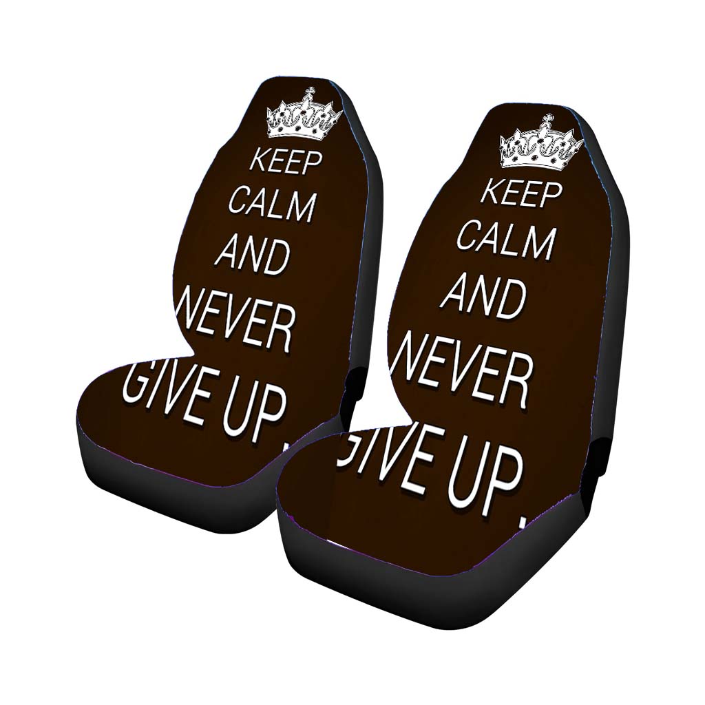 Keep Calm And Never Give Up Car Seat Covers