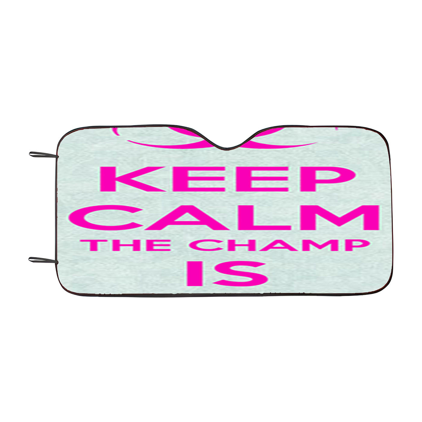 Keep Calm The Champ Is Here Car Auto Sun Shade Windshield Cover