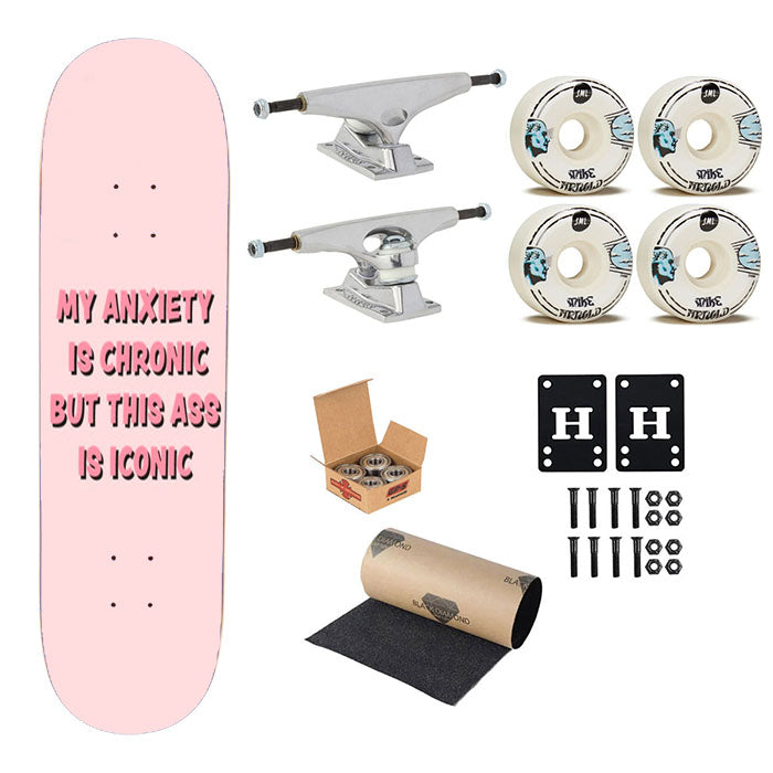 My Anxiety Is Chronic But This Ass Is Iconic Skateboard Complete Board 8.0" X 31.75"