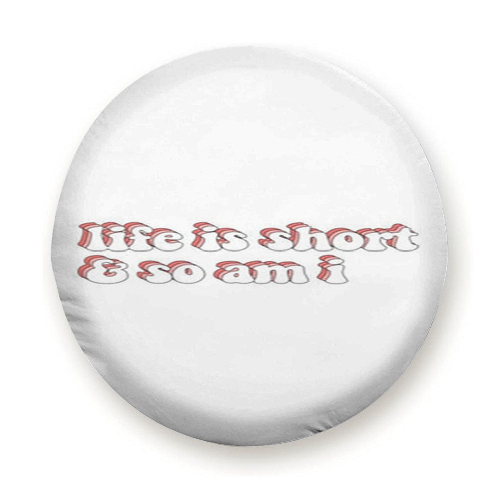 Life Is Short And So Am I Tire Cover