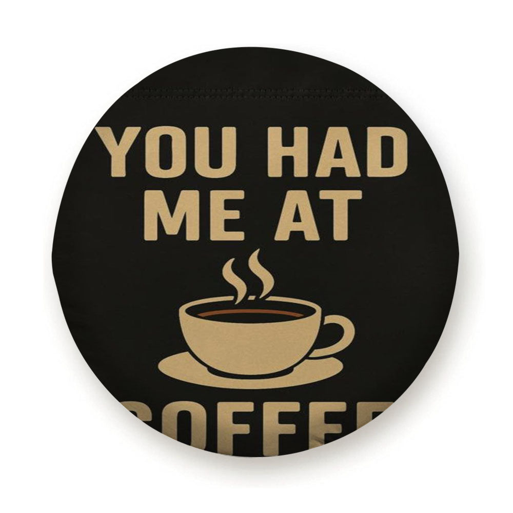 You Had Me At Coffee Tire Cover